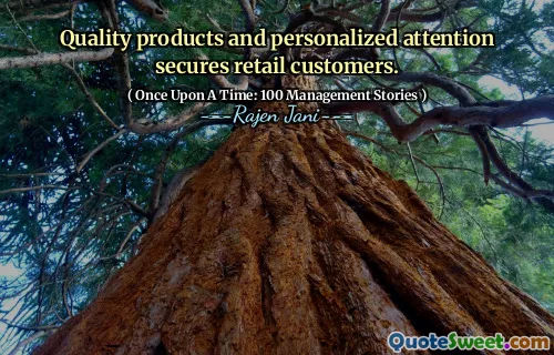 Quality products and personalized attention secures retail customers.