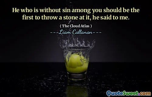 Chi di voi è senza peccato scagli per primo la pietra, mi disse.