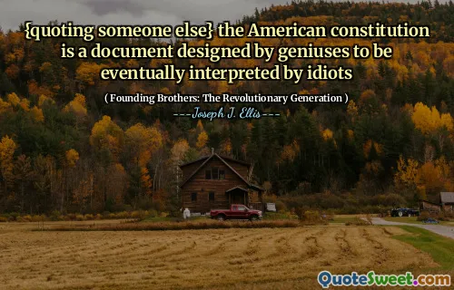 {quoting someone else} the American constitution is a document designed by geniuses to be eventually interpreted by idiots