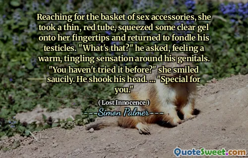 Reaching for the basket of sex accessories, she took a thin, red tube, squeezed some clear gel onto her fingertips and returned to fondle his testicles. "What's that?" he asked, feeling a warm, tingling sensation around his genitals. "You haven't tried it before?" she smiled saucily. He shook his head. ... "Special for you."