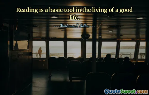 Reading is a basic tool in the living of a good life.
