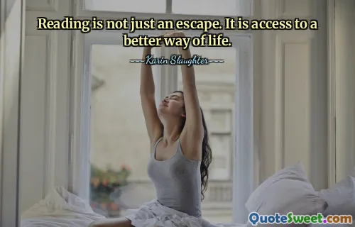 Reading is not just an escape. It is access to a better way of life.