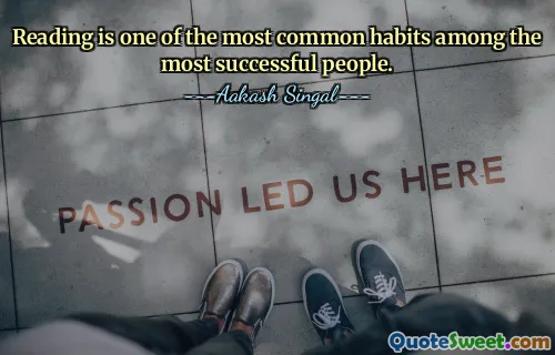 Reading is one of the most common habits among the most successful people.