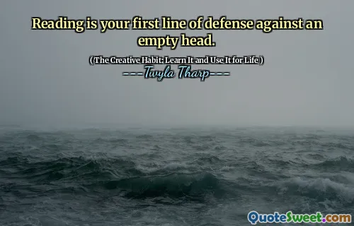 Reading is your first line of defense against an empty head.