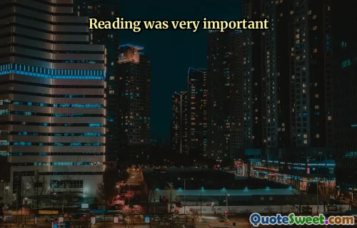 Reading was very important