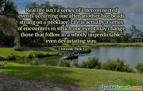 실생활은 목걸이에 묶인 구슬과 같은 일련의 상호 연결된 이벤트가 아닙니다. 인생은 실제로 한 번의 사건이 전적으로 예측할 수없고 파괴적인 방식으로 따르는 사건을 바꿀 수있는 일련의 만남입니다.