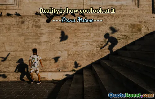 Reality is how you look at it