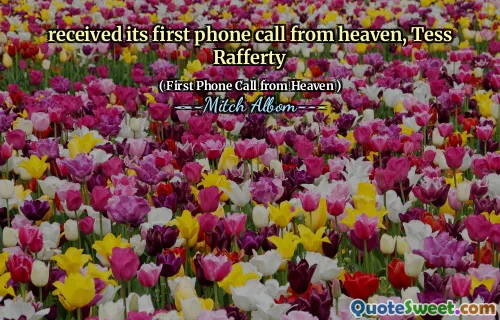 received its first phone call from heaven, Tess Rafferty