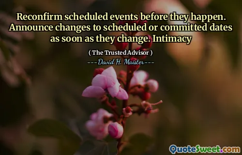 Verbevestig geplande evenementen opnieuw voordat ze zich voordoen. Kondig wijzigingen aan in geplande of toegewijde datums zodra ze veranderen. Intimiteit