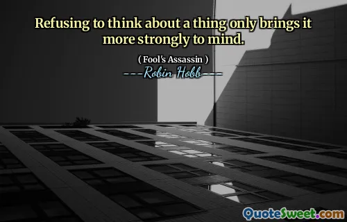 Refusing to think about a thing only brings it more strongly to mind.