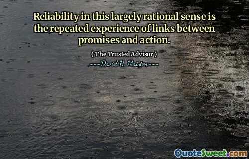 Betrouwbaarheid in deze grotendeels rationele zin is de herhaalde ervaring van links tussen beloften en actie.