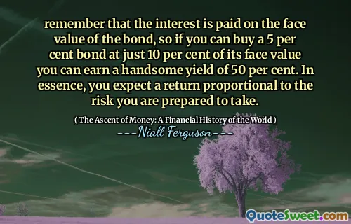remember that the interest is paid on the face value of the bond, so if you can buy a 5 per cent bond at just 10 per cent of its face value you can earn a handsome yield of 50 per cent. In essence, you expect a return proportional to the risk you are prepared to take.
