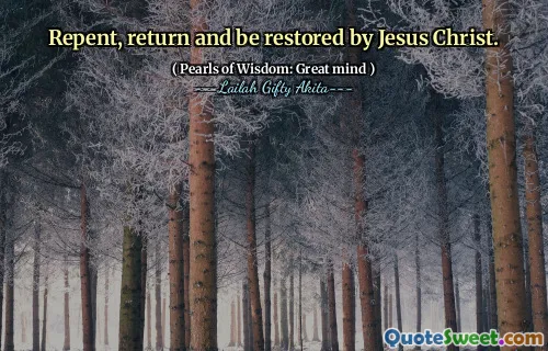 Repent, return and be restored by Jesus Christ.