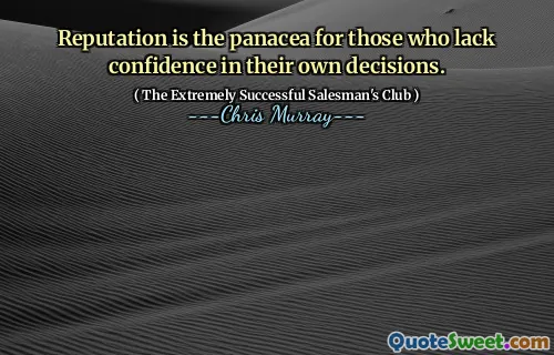 Rykte är universalmedlet för dem som saknar förtroende för sina egna beslut.