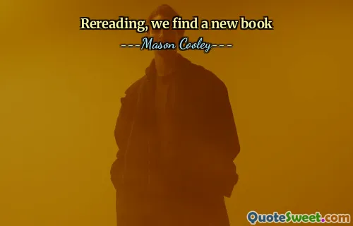 Rereading, we find a new book