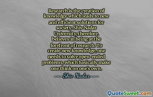 Research is the creation of knowledge which leads to new and efficient solutions for society. Shiv Nadar University, therefore, believes in being at the forefront of research. To create new knowledge, one needs to solve open-ended problems, which basically make one think on one's own.