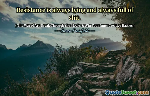 Resistance is always lying and always full of shit.