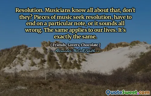 解决。音乐家对此一无所知，不是吗？音乐寻求解决方案，必须以特定的音符结束，或者听起来不错。同样适用于我们的生活。完全一样。