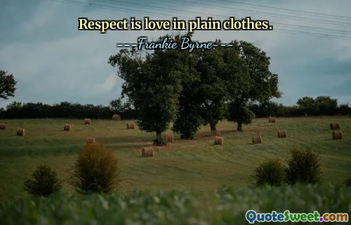 Respect is love in plain clothes.
