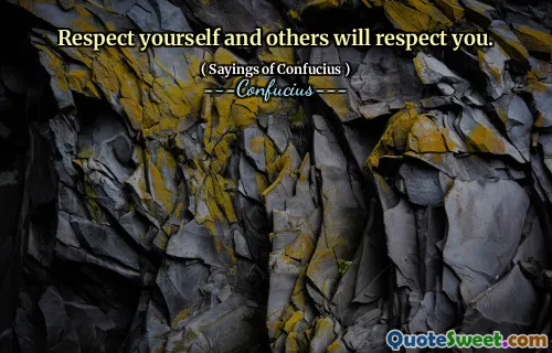 Respect yourself and others will respect you.