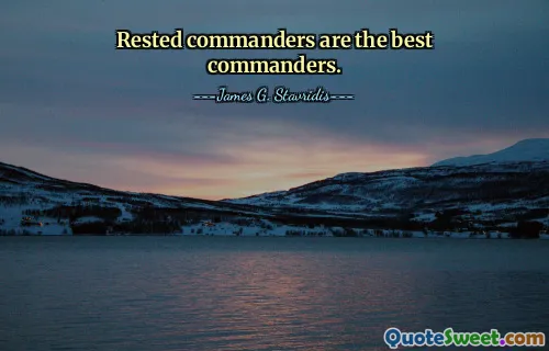 Rested commanders are the best commanders.