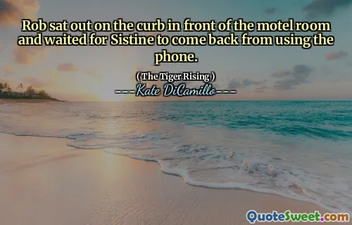 Rob sat out on the curb in front of the motel room and waited for Sistine to come back from using the phone.