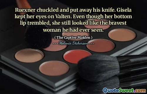 Ruexner chuckled and put away his knife. Gisela kept her eyes on Valten. Even though her bottom lip trembled, she still looked like the bravest woman he had ever seen.