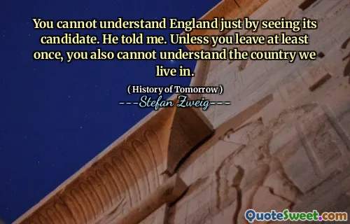 You cannot understand England just by seeing its candidate. He told me. Unless you leave at least once, you also cannot understand the country we live in.
