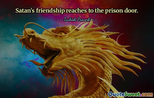 Satan's friendship reaches to the prison door.