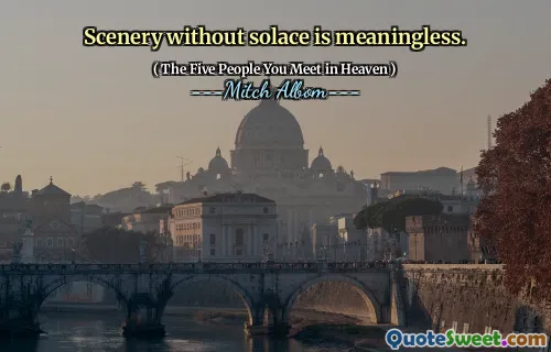 Scenery without solace is meaningless.