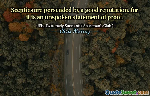 Skeptiker övertalas av ett gott rykte, för det är ett otalat bevisförklaring.
