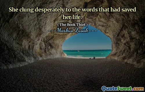 She clung desperately to the words that had saved her life.