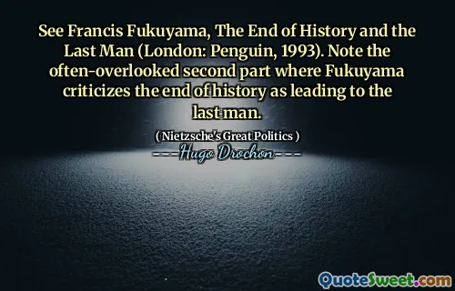 See Francis Fukuyama, The End of History and the Last Man (London: Penguin, 1993). Note the often-overlooked second part where Fukuyama criticizes the end of history as leading to the last man.
