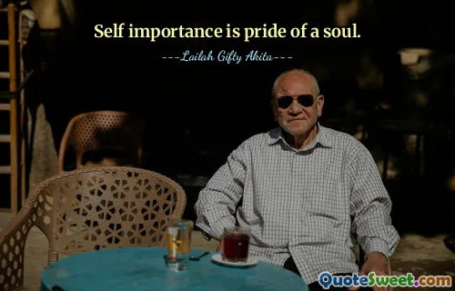 Self importance is pride of a soul.