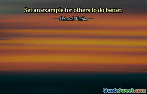 Set an example for others to do better.