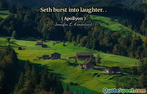 Seth burst into laughter. .