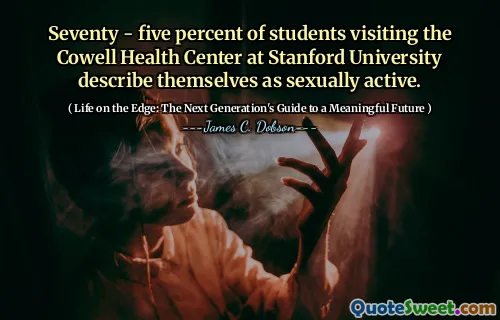 Seventy - five percent of students visiting the Cowell Health Center at Stanford University describe themselves as sexually active.