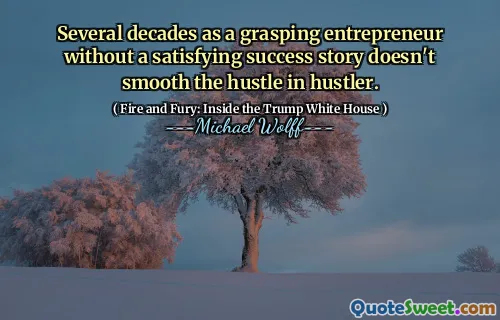 Several decades as a grasping entrepreneur without a satisfying success story doesn't smooth the hustle in hustler.