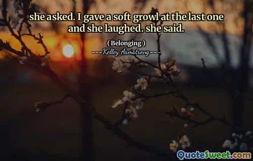 she asked. I gave a soft growl at the last one and she laughed. she said.