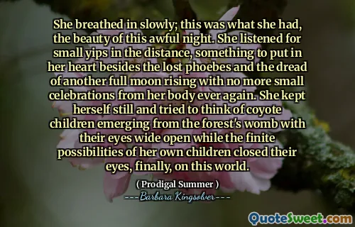 Pomalu vydechla; To byla to, co měla, krása této hrozné noci. Poslouchala malé yips v dálce, něco, co by jí vložilo do srdce kromě ztracených Phoebes a strach z dalšího úplňku stoupajícího, aniž by už opět malé oslavy z jejího těla znovu. Držla se v klidu a snažila se vymyslet kojotové děti, které se vynořily z lesního lůna s otevřenými očima, zatímco konečné možnosti vlastních dětí zavřely oči, konečně na tomto světě.