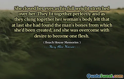 Hun lukket øynene da hans fulle vekt strakk seg over henne. De passer perfekt sammen, og mens de klamret seg sammen, følte hun at hun til slutt hadde funnet mannens bein som hun hadde blitt skapt fra, og hun ble overvunnet med lyst til å bli ett kjøtt.