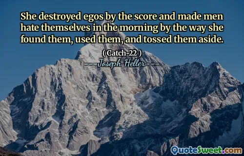 Она уничтожила эго по счету и заставила мужчин ненавидеть себя утром, кстати, она нашла их, использовала их и отбросила их в сторону.