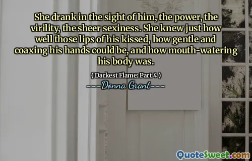 She drank in the sight of him, the power, the virility, the sheer sexiness. She knew just how well those lips of his kissed, how gentle and coaxing his hands could be, and how mouth-watering his body was.