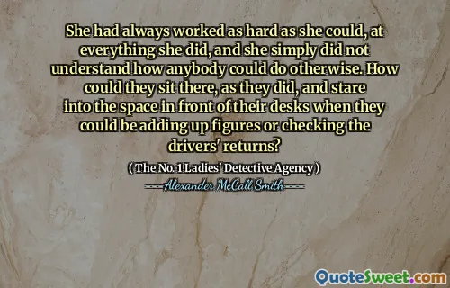 她一直在尽可能地努力工作，她所做的一切，她根本不明白任何人都可以做。当他们可以加起来数字或检查驾驶员的回报时，他们如何坐在那里，凝视桌子前的空间？