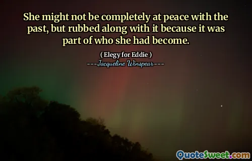 قد لا تكون في سلام تمامًا مع الماضي ، لكنها فركت معه لأنها كانت جزءًا من من أصبحت.