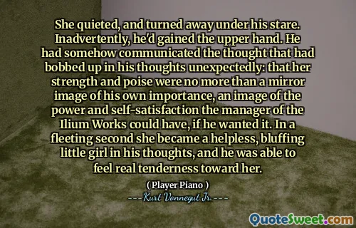 她安静下来，转身在他的凝视下。他无意中获得了上风。他以某种方式传达了自己的思想中出现的想法：她的力量和平衡不过是他自身重要性的镜像，这是伊利姆（Ilium）作品经理的力量和自我满意的形象，如果他想要。在短暂的一秒钟内，她成为了一个无助的小女孩，他的思想使小女孩变得虚张声势，他能够对她感到真正的温柔。