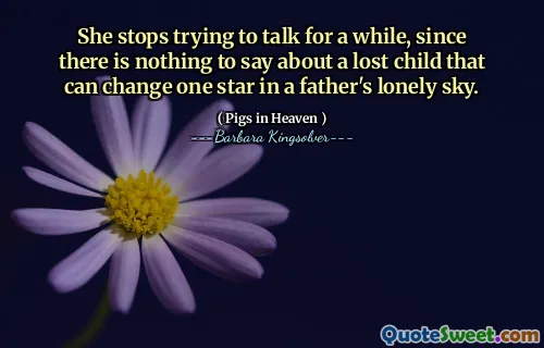 그녀는 아버지의 외로운 하늘에서 한 별을 바꿀 수있는 잃어버린 아이에 대해 할 말이 없기 때문에 한동안 이야기를 멈추지 않습니다.