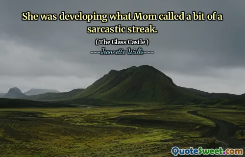 Hon utvecklade vad mamma kallade lite av en sarkastisk strimma.