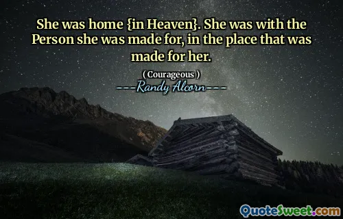She was home {in Heaven}. She was with the Person she was made for, in the place that was made for her.