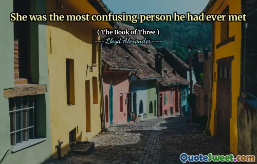 She was the most confusing person he had ever met